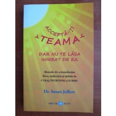 Susan Jeffers - Accepta-ti teama, dar nu te lasa inhibat de ea