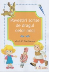 Povestiri scrise de dragul celor mici - G.M. Zamfirescu