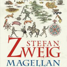 Magellan. Omul si fapta sa - Stefan Zweig