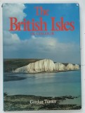 THE BRITISH ISLES IN COLOUR by GORDON TURNER , 1991 * TEXT IN LIMBA ENGLEZA , * BOGAT ILUSTRATA
