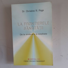 CHRISTINE R. PAGE - LA FRONTIERELE SANATATII. DE LA VINDECARE LA TOTALITATE