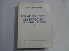 FORMELE MUZICALE ALE BAROCULUI IN OPERELE LUI J. S. BACH - SIGISMUND TODUTA - vol. 2 foto