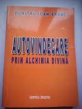 Autovindecare prin alchimia divina - Dumitru Ioan Branc - cu dedicatia autorului