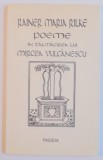 POEME IN TALMACIREA LUI MIRCEA VULCANESCU de RAINER MARIA RILKE