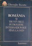 ROMANIA SI TRUSTURILE PETROLIERE INTERNATIONALE PANA LA 1929-GHEORGHE BUZATU-350875