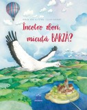 Incotro zbori, micuta barza? - Didactica Publishing House