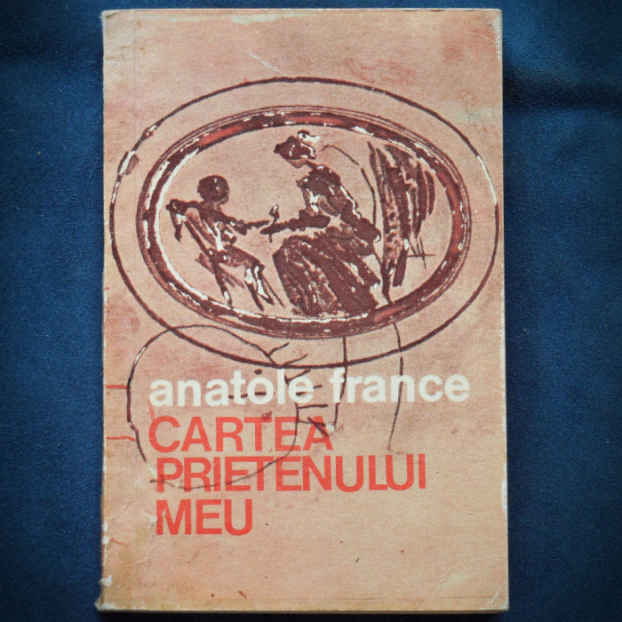 CARTEA PRIETENULUI MEU - ANATOLE FRANCE