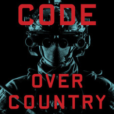 Code Over Country: The Tragedy and Corruption of Seal Team Six