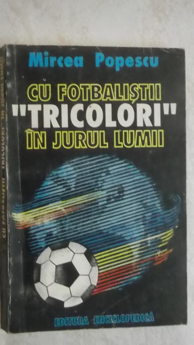 Mircea Popescu - Cu fotbalistii tricolori in jurul lumii