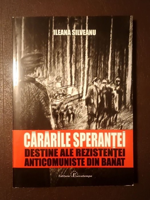 Ileana Silveanu (dedicație) - Cărările speranței: destine ale rezistenței anticomuniste din Banat vol. XI/ 11