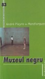 Muzeul Negru - Andre Pieyre De Mandiargues, Humanitas, Romana, Beletristica, Erotica, 2005, Brosata