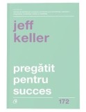 Cumpara ieftin Pregatit pentru succes/Jeff Keller, Curtea Veche Publishing