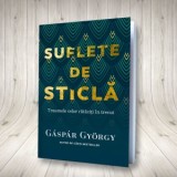 Suflete de sticla. Traumele celor rataciti in trecut - Gaspar Gyorgy