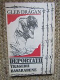 Gleb Drăgan - Deportaţii: tragedii basarabene CU DEDICATIE SI AUTOGRAF