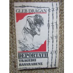 Gleb Drăgan - Deportaţii: tragedii basarabene CU DEDICATIE SI AUTOGRAF