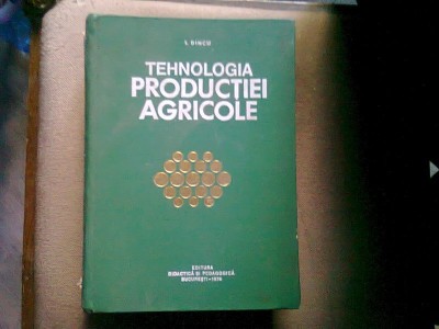 I. Dincu - Tehnologia productiei agricole foto