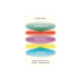 Animals, Robots, Gods: Adventures in the Moral Imagination