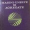 MASINI-UNELTE SI AGREGATE-I. GHEGHEA, B. PLAHTEANU, C. MITOSERIU, A. GHIONEA-124354