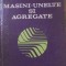 MASINI-UNELTE SI AGREGATE-I. GHEGHEA, B. PLAHTEANU, C. MITOSERIU, A. GHIONEA