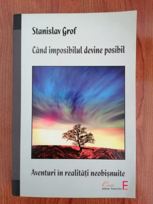 Stanislav Grof, C&acirc;nd imposibilul devine posibil. Aventuri &icirc;n realități neobișnuite