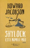 Shylock este numele meu - Howard Jacobson, Humanitas, Roman, Beletristica