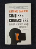 Simtire si cunoastere. Cum sa generezi minti constiente &ndash; Antonio Damasio