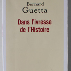 DANS L' IVRESSE DE L 'HISTOIRE par BERNARD GUETTA , 2017