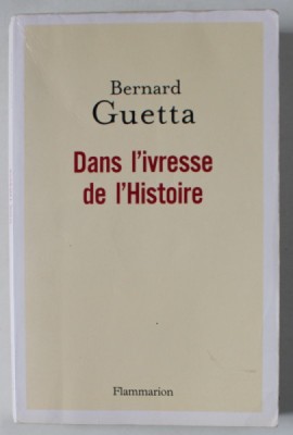 DANS L&amp;#039; IVRESSE DE L &amp;#039;HISTOIRE par BERNARD GUETTA , 2017 foto