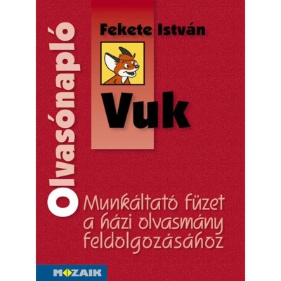 Olvas&amp;oacute;napl&amp;oacute; - Fekete Istv&amp;aacute;n: Vuk - Munk&amp;aacute;ltat&amp;oacute; f&amp;uuml;zet a h&amp;aacute;zi olvasm&amp;aacute;ny elemz&amp;eacute;s&amp;eacute;hez 4-5 o. - Miklya Zsolt foto