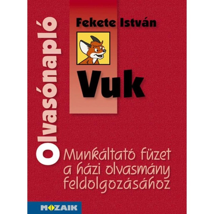 Olvas&oacute;napl&oacute; - Fekete Istv&aacute;n: Vuk - Munk&aacute;ltat&oacute; f&uuml;zet a h&aacute;zi olvasm&aacute;ny elemz&eacute;s&eacute;hez 4-5 o. - Miklya Zsolt