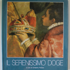 IL SERENISSIMO DOGE , a cura di UMBERTO FRANZOI , TEXT IN LIMBA ITALIANA , 1986