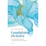 Gondolatok elvitelre - A pszichol&oacute;gus tan&aacute;csai a mindennapok k&uuml;zdelmeihez - Tapolyai Emőke