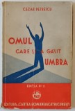 OMUL CARE SI-A GASIT UMBRA de CEZAR PETRESCU , NUVELE , 1928