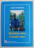 ROMANIA MEA , CANADA MEA ! de IOAN COSMUTA , 2006