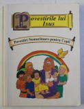 BIBLIA PENTRU INCEPATORI - POVESTIRILE LUI ISUS , POVESTIRI NEMURITOARE PENTRU COPII , 1996