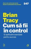 Cum să fii &icirc;n control - Paperback brosat - Brian Tracy - Curtea Veche