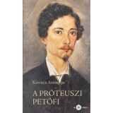A pr&oacute;teuszi Petőfi - 2. kiad&aacute;s - Kov&aacute;cs Adorj&aacute;n