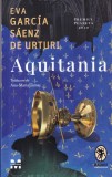 Aquitania - Eva Garc&iacute;a S&aacute;enz de Urturi, 2023, Anansi Contemporan, Roman, 438 pagini, Mister, Aventură, Beletristica