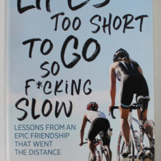 LIFE 'S TOO SHORT TO GO SO F*CKING SLOW by SUSAN LACKE, LESSONS FROM AN EPIC FRIENDSHIP THAT WENT THE DISTANCE , 2017