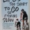 LIFE 'S TOO SHORT TO GO SO F*CKING SLOW by SUSAN LACKE, LESSONS FROM AN EPIC FRIENDSHIP THAT WENT THE DISTANCE , 2017