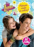 Disney. Soy Luna. Trăiește viața &icirc;n culori