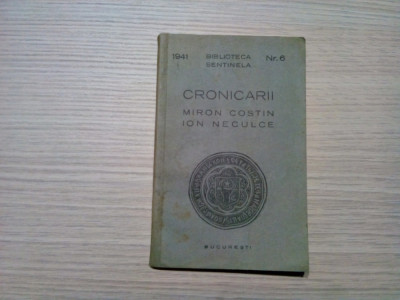 MIRON COSTIN ION NECULCE - Cronicarii - Biblioteca Sentinela nr. 6, 1941, 115 p. foto