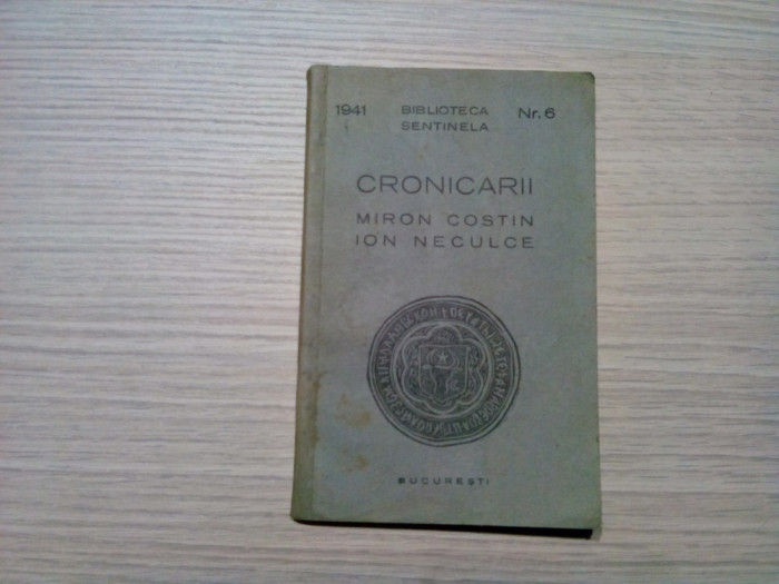 MIRON COSTIN ION NECULCE - Cronicarii - Biblioteca Sentinela nr. 6, 1941, 115 p.