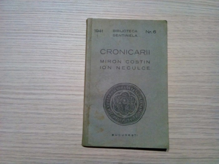 MIRON COSTIN ION NECULCE - Cronicarii - Biblioteca Sentinela nr. 6, 1941, 115 p.