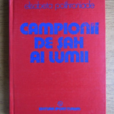 Elisabeta Polihroniade - Campionii de sah ai lumii (1985, editie cartonata)