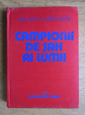 Elisabeta Polihroniade - Campionii de sah ai lumii (1985, editie cartonata) foto