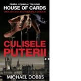 Culisele puterii. Volumul 1 al trilogiei House of Cards - Michael Dobbs