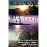 Arta de a fi fericit - Arthur Schopenhauer, Mariana Ilie, 2010, 80 pagini