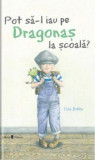 Pot să-l iau pe Dragonaș la școală? - Paperback brosat - Tine Robbe - Univers