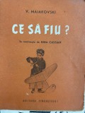 V. Maiakovski - Ce sa fiu? traducere de Nina Cassian
